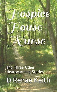 Hospice House Nurse: and Three Other Heartwarming Stories