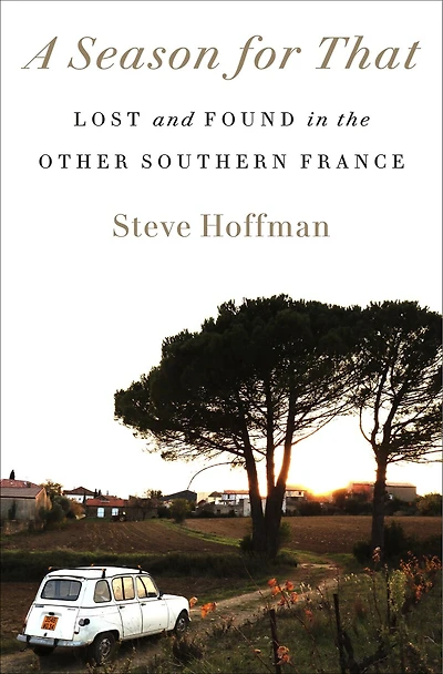 A Season for That: Lost and Found the Other Southern France