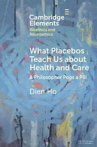 What Placebos Teach Us about Health and Care: a Philosopher Pops Pill