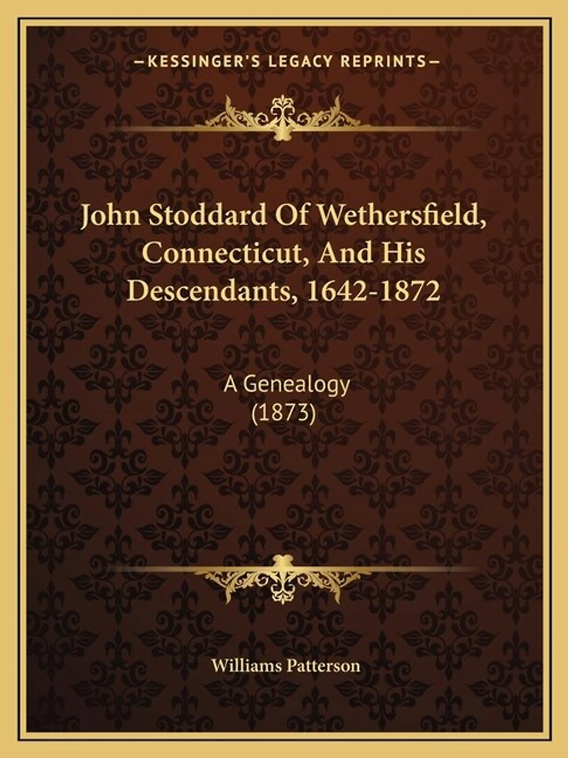 John Stoddard Of Wethersfield, Connecticut, And His Descendants, 1642-1872: A Genealogy (1873)
