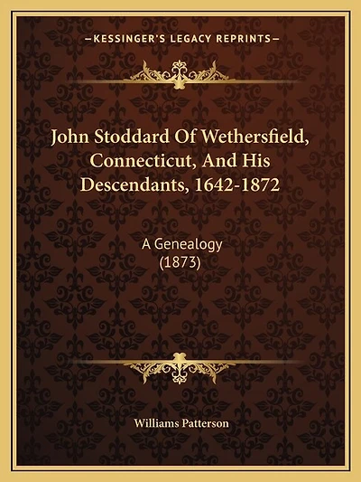 John Stoddard Of Wethersfield, Connecticut, And His Descendants, 1642-1872: A Genealogy (1873)