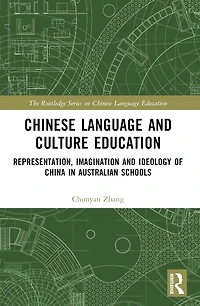 Chinese Language and Culture Education: Representation, Imagination Ideology of China Australian Schools