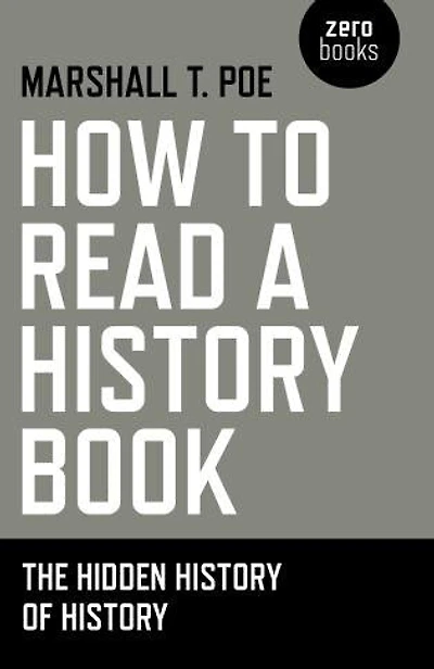 How to Read a History Book: The Hidden History Of History