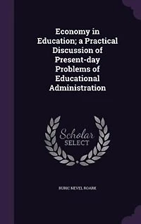 Economy in Education; a Practical Discussion of Present-day Problems of Educational Administration