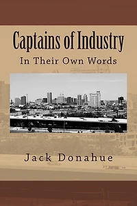 Captains Of Industry: In Their Own Words