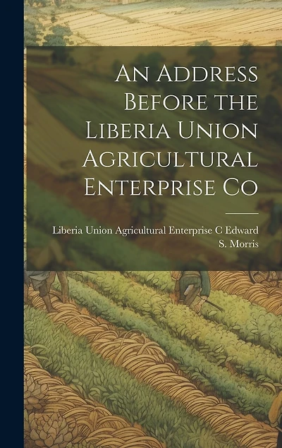 An Address Before the Liberia Union Agricultural Enterprise Co