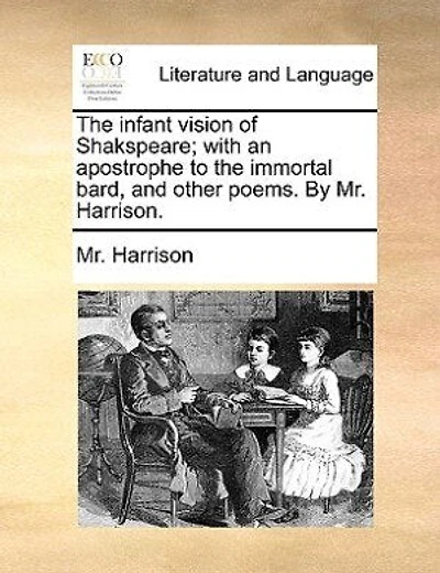 The Infant Vision Of Shakspeare; With An Apostrophe To Immortal Bard, And Other Poems.