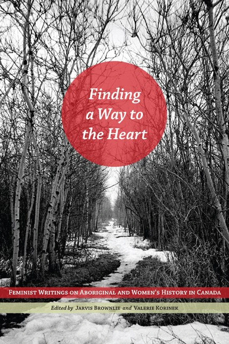Finding a Way to the Heart: Feminist Writings on Aboriginal and Women's History Canada