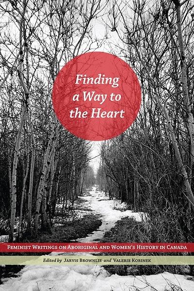 Finding a Way to the Heart: Feminist Writings on Aboriginal and Women's History Canada