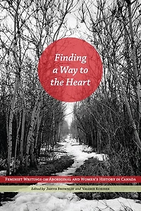 Finding a Way to the Heart: Feminist Writings on Aboriginal and Women's History Canada