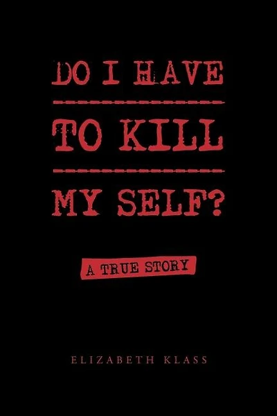 Do I Have to Kill My Self?
