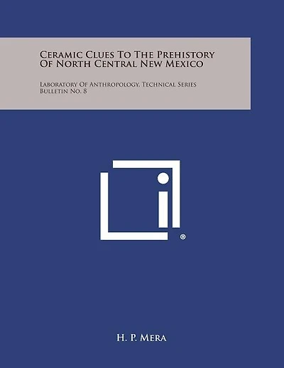 Ceramic Clues To The Prehistory Of North Central New Mexico: Laboratory Of Anthropology, Technical Series Bulletin No. 8