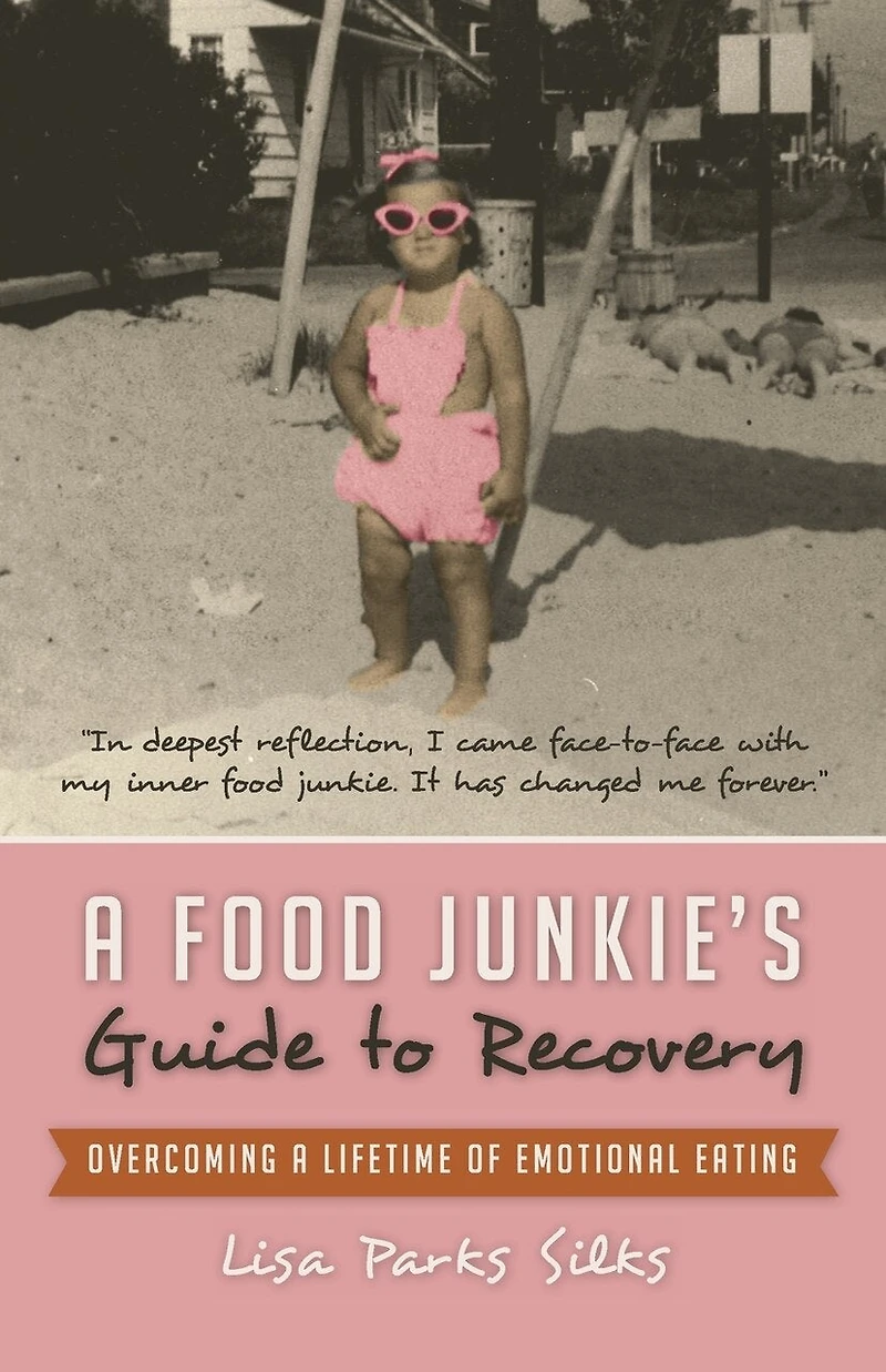 a Food Junkie's Guide to Recovery: Overcoming Lifetime of Emotional Eating