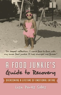 a Food Junkie's Guide to Recovery: Overcoming Lifetime of Emotional Eating