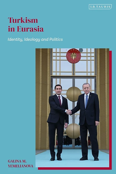 Turkism Eurasia: Identity, Ideology and Politics