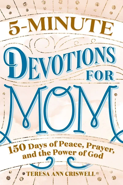 5-Minute Devotions for Mom: 150 Days of Peace, Prayer, and the Power God