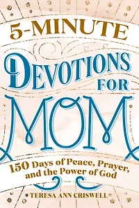 5-Minute Devotions for Mom: 150 Days of Peace, Prayer, and the Power God