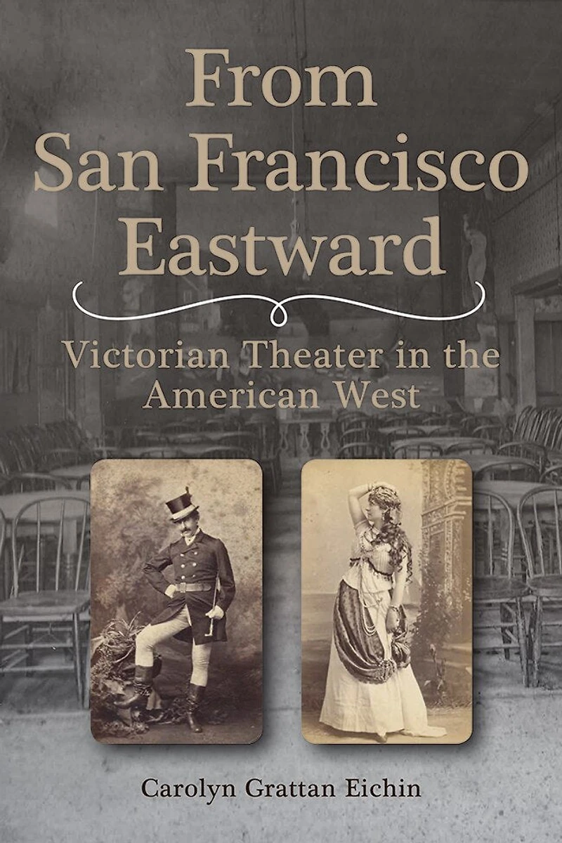 From San Francisco Eastward: Victorian Theater the American West