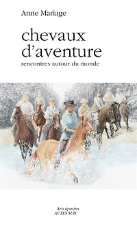 Chevaux d'aventure: rencontres autour du monde
