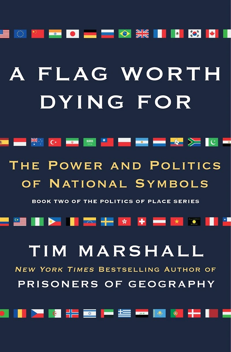 A Flag Worth Dying For: The Power and Politics of National Symbols
