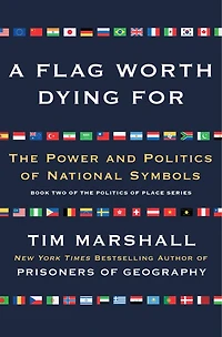 A Flag Worth Dying For: The Power and Politics of National Symbols