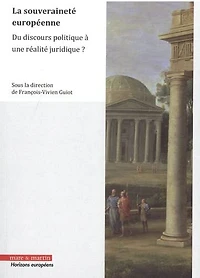 La souveraineté européenne: du discours politique à une réalité juridique ?