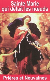 Sainte Marie qui défait les noeuds: prières et neuvaines