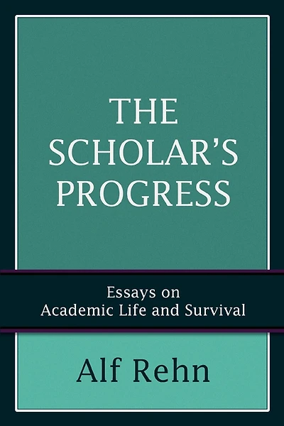 The Scholar's Progress: Essays on Academic Life and Survival