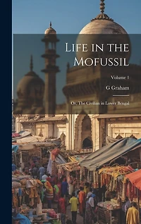 Life in the Mofussil; or, The Civilian in Lower Bengal; Volume 1
