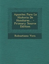 Apuntes Para La Historia De Honduras...