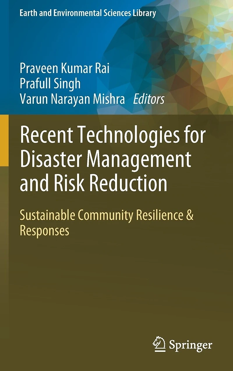 Recent Technologies for Disaster Management and Risk Reduction: Sustainable Community Resilience Responses