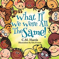 What If We Were All The Same!: A Children's Book About Ethnic Diversity And Inclusion