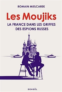 les moujiks: la France dans griffes des espions russes