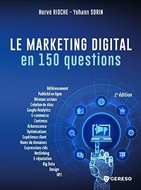 Le marketing digital en 150 questions: référencement-SEO, publicité ligne-SEA, content marketing, netlinking, e-mailing, analytics-IA, réseaux sociaux