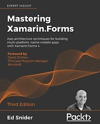 Mastering Xamarin.Forms - Third Edition: App architecture techniques for building multi-platform, native mobile apps with 4