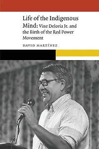 Life of the Indigenous Mind: Vine Deloria Jr. and Birth Red Power Movement