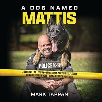 a Dog Named Mattis: 12 Lessons for Living Courageously, Serving Selflessly