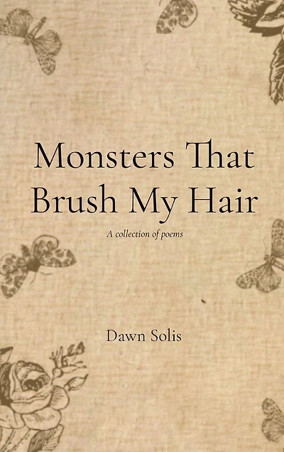 Monsters That Brush My Hair: A collection of poems