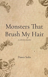 Monsters That Brush My Hair: A collection of poems