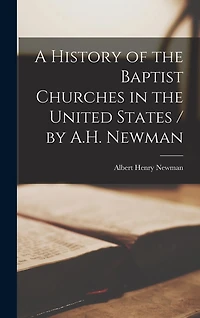 A History of the Baptist Churches in the United States / by A.H. Newman