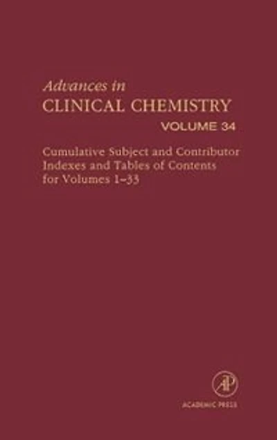 Advances Clinical Chemistry: Cumulative Subject and Author Indexes Tables of Contents for Volumes 1-33