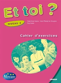 Et toi ? niveau 3, A2 Cadre européen commun de référence: cahier d'exercices