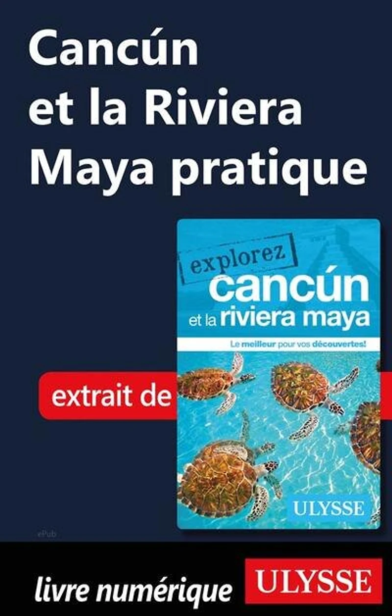 Explorez Cancun et la Riviera Maya
