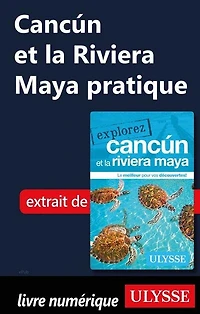 Explorez Cancun et la Riviera Maya