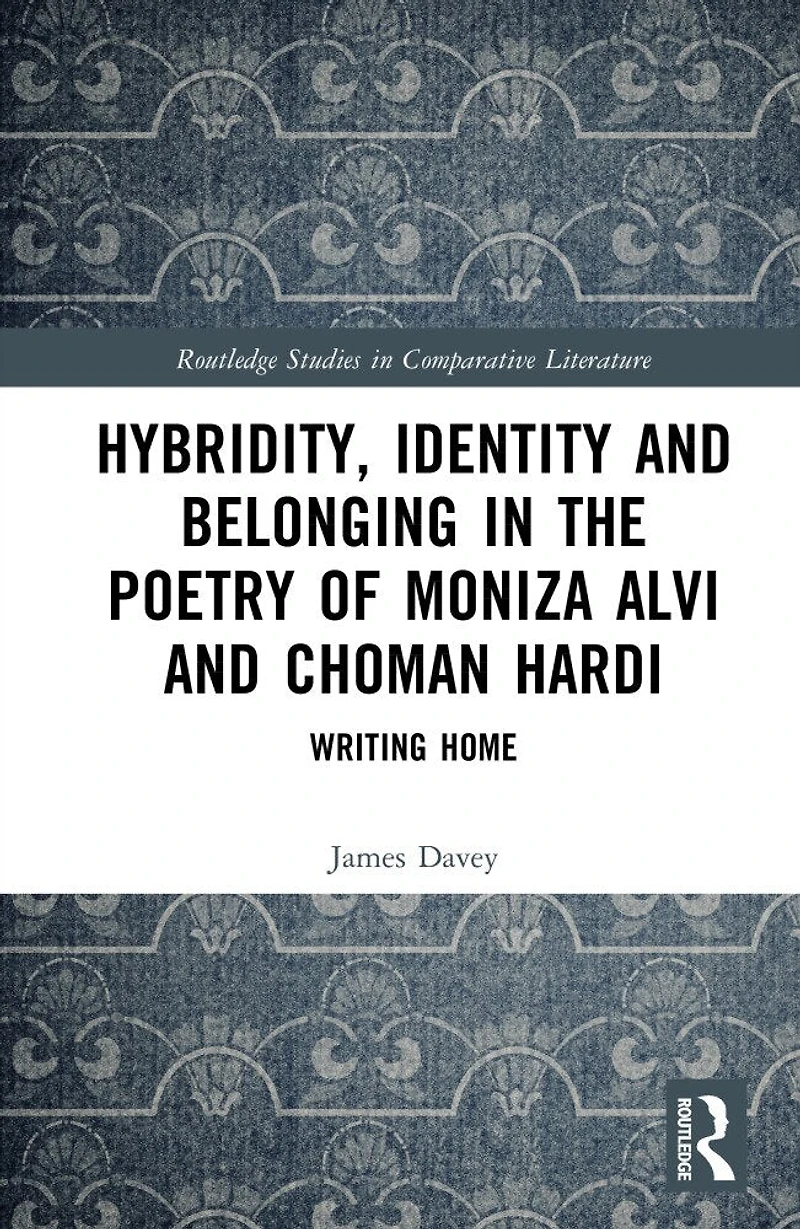 Hybridity, Identity, and Belonging the Poetry of Moniza Alvi Choman Hardi: Writing Home