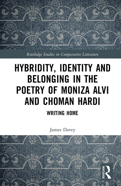 Hybridity, Identity, and Belonging the Poetry of Moniza Alvi Choman Hardi: Writing Home