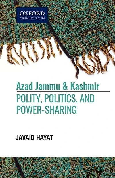 Azad Jammu and Kashmir: Politics, Polity, and, Power-Sharing