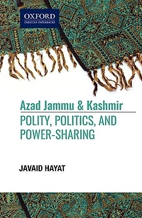 Azad Jammu and Kashmir: Politics, Polity, and, Power-Sharing