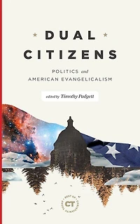 Dual Citizens: Politics And American Evangelicalism
