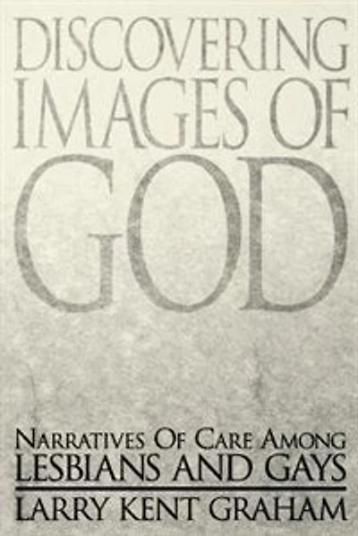Discovering Images Of God: Narratives Of Care Among Lesbians And Gays